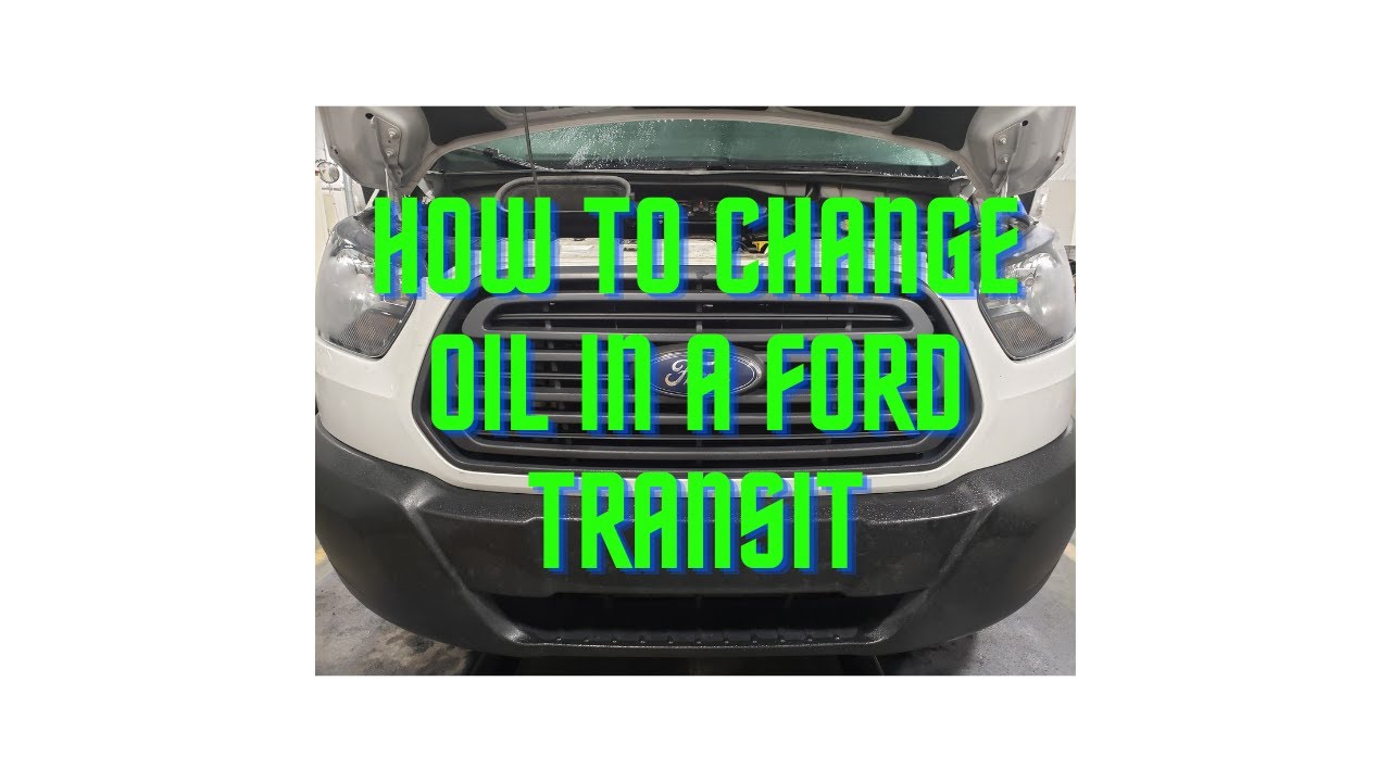 HOW TO CHANGE ENGINE OIL 2018 FORD TRANSIT DIESEL