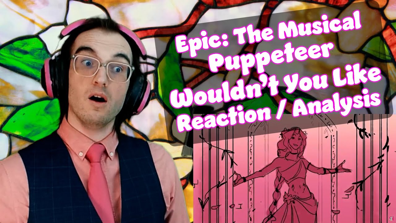 WEAK to Her POWER!!! | EPIC: The Musical - Puppeteer & Wouldn't You Like | Reaction/Analysis