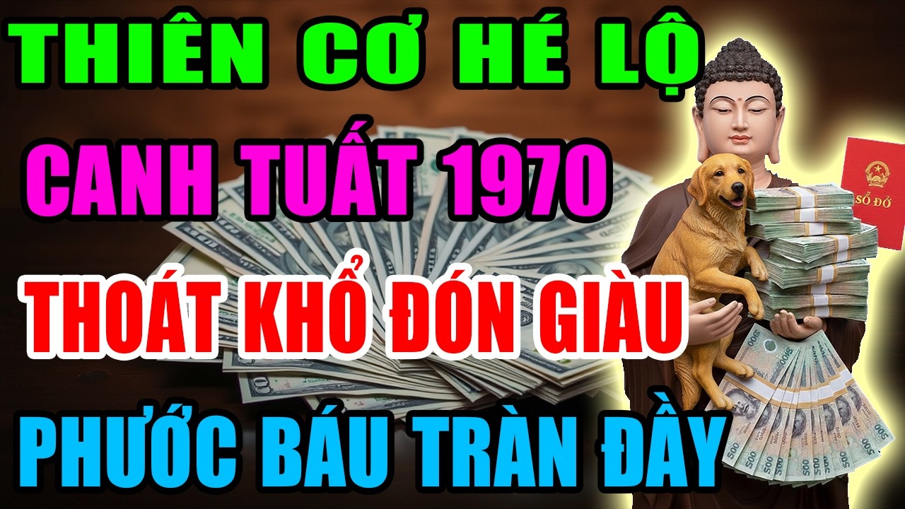 Thiên Cơ Hé Lộ: Canh Tuất 1970 Sắp Thoát Khổ Đón Giàu, Vận Tiền Bật Mạnh, Phước Báu Tràn Đầy