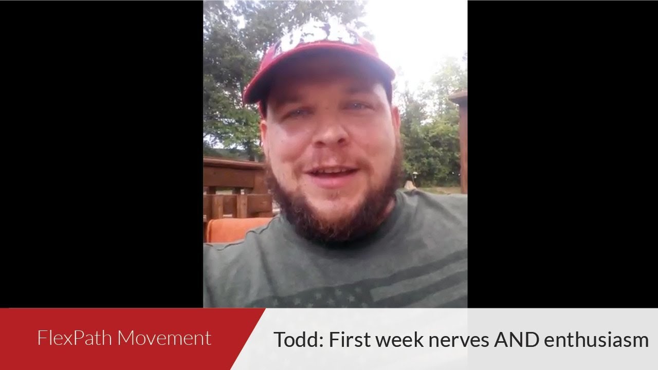 FlexPath Movement | Todd:  First Week Nerves AND Enthusiasm