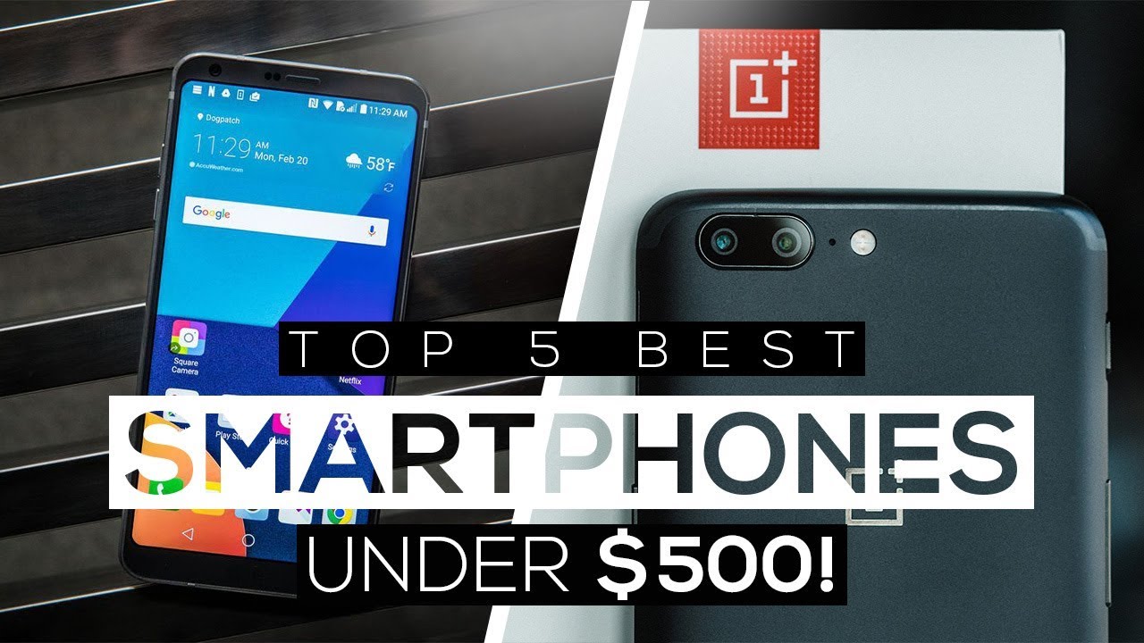 Top 5 Best Smartphones Under $500 2017!