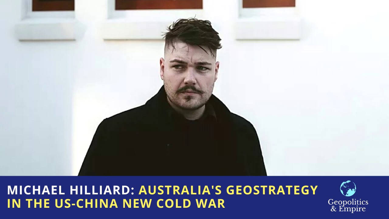 Michael Hilliard: Australia's Geostrategy in the US-China New Cold War