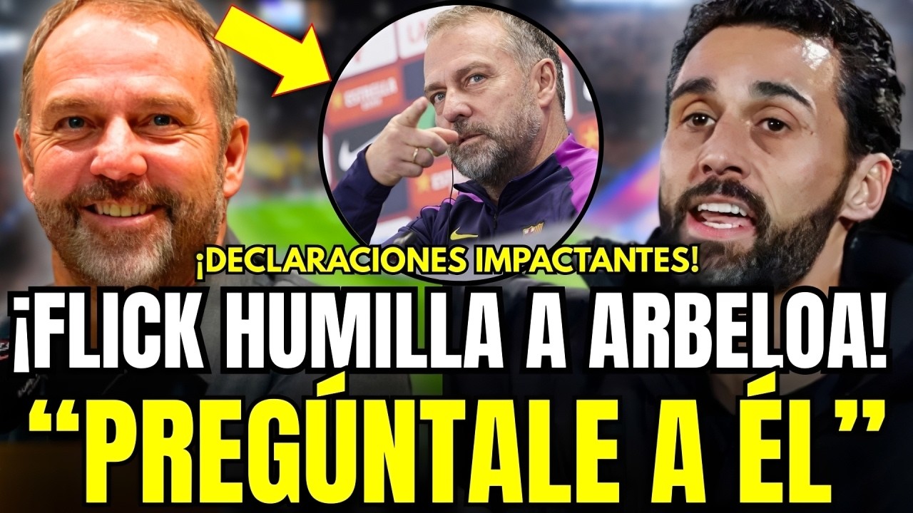 🚨 ESCÁNDALO TOTAL: LAS DECLARACIONES DE FLICK QUE HUMILLAN AL MADRID Y DEJAN A ARBELOA RETRATADO