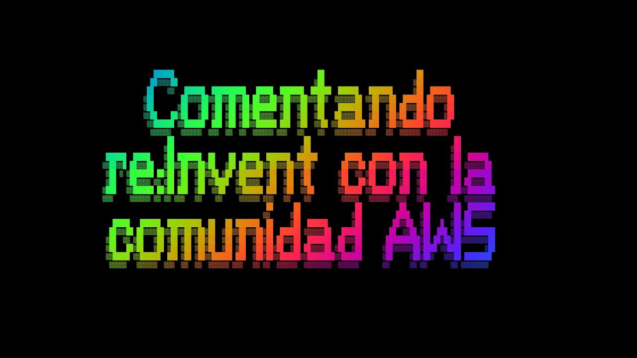 Comentando re:Invent con la comunidad de AWS en España - Semana 3