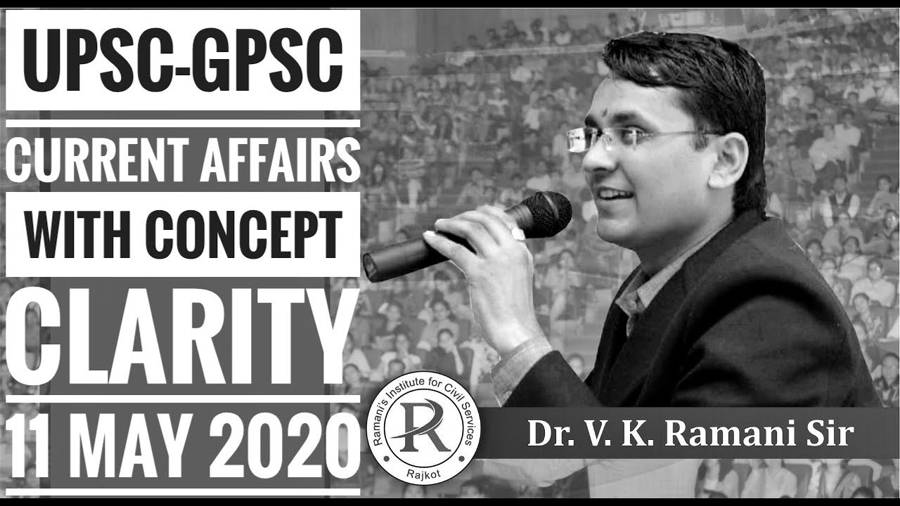 DAILY CURRENT AFFAIRS, 11 MAY 2020 | DR.V.K.RAMANI | UPSC | GPSC | PI | STI | DY.SO | CLASS 1-2-3