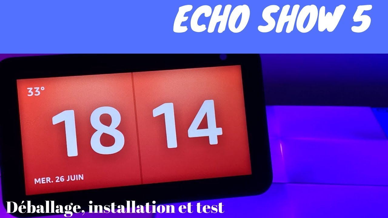 Echo show 5 : Déballage, installation et test de l'enceinte amazon Echo Show 5 en français !