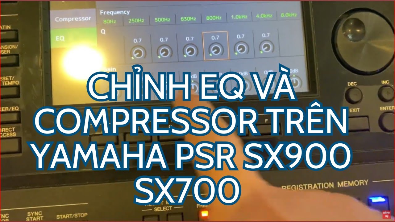 Hướng dẫn chỉnh EQ và Compressor siêu cấp vip pro trên Yamaha SX900 SX700