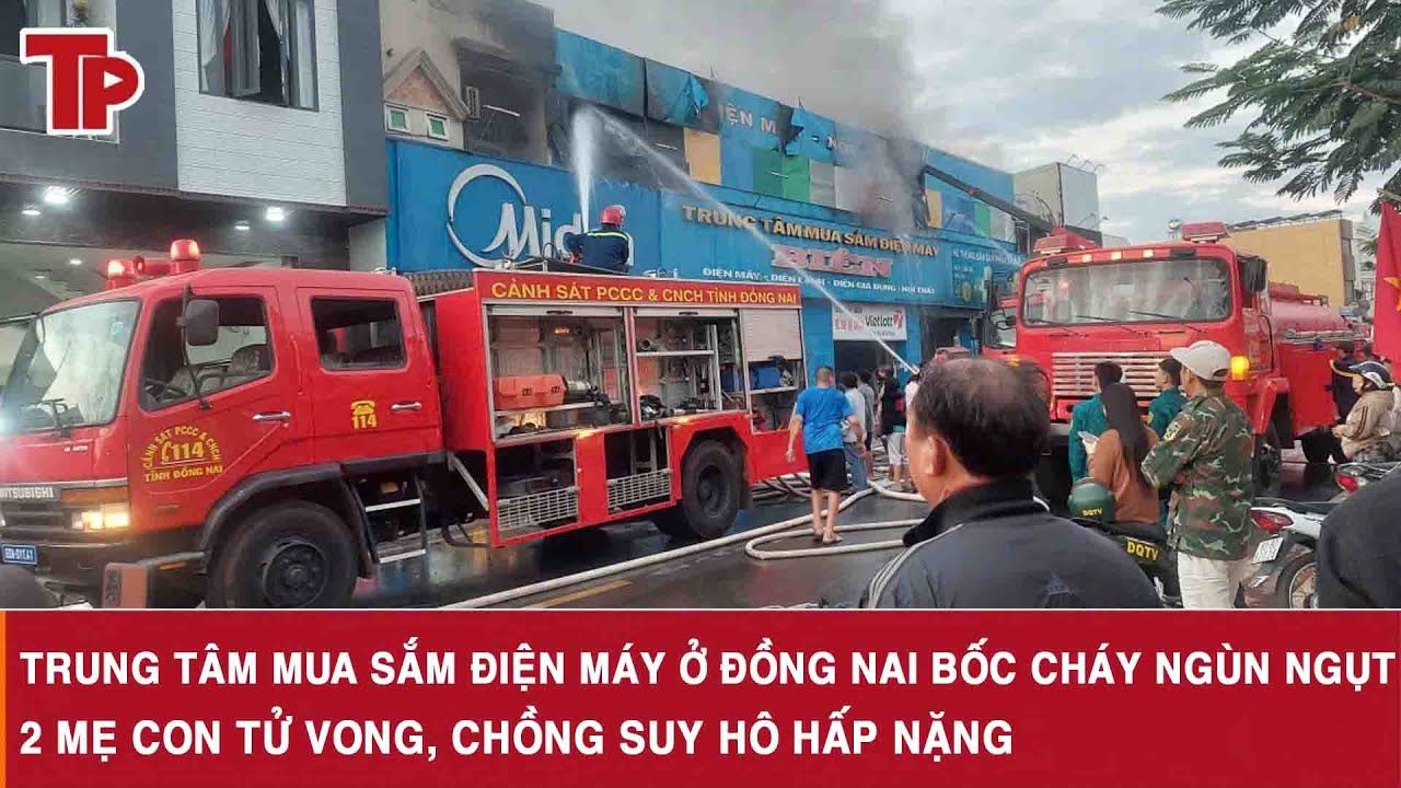 Trung tâm mua sắm điện máy ở Đồng Nai bốc cháy ngùn ngụt, 2 mẹ con tử vong, chồng suy hô hấp nặng