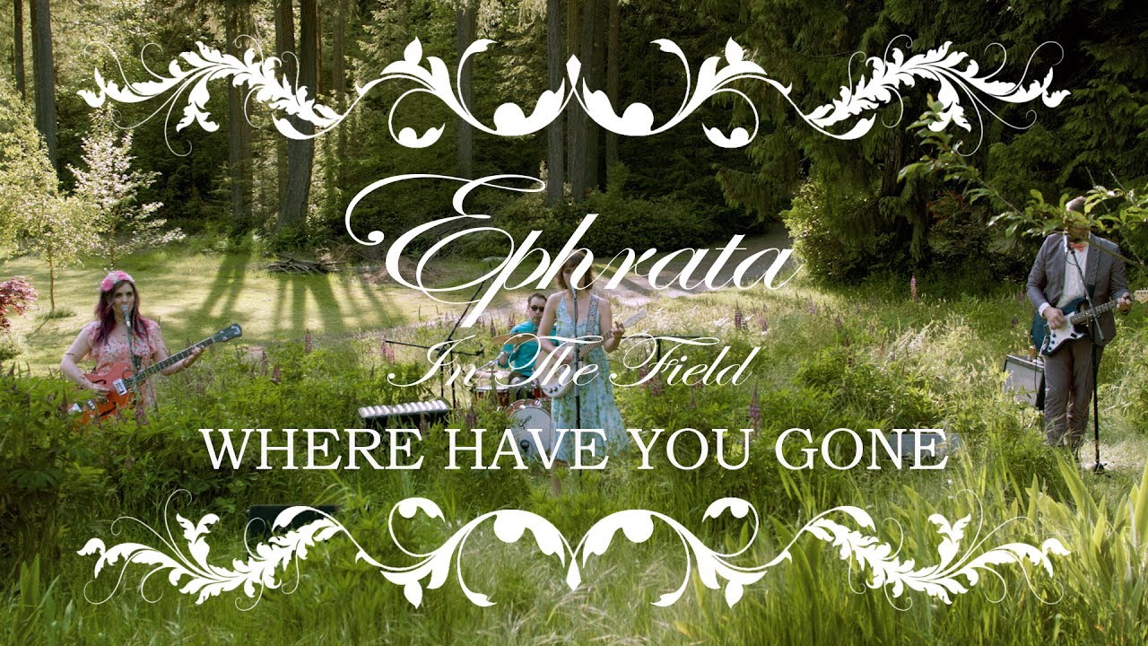 EPHRATA - In The Field - Where Have You Gone