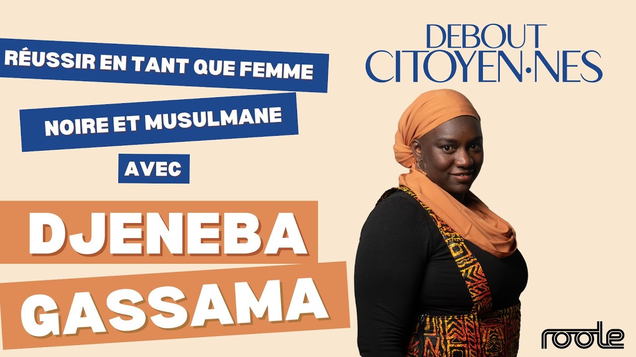 Debout Citoyen·nes 2024 - Djeneba GASSAMA - Réussir en tant que femme noire musulmane