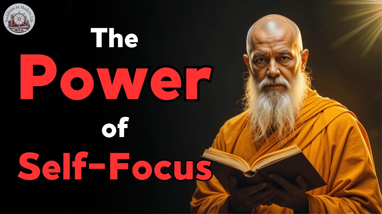 The Power of Self-Focus: Buddhist Wisdom for Inner Peace and Growth | Buddhism in Modern Life