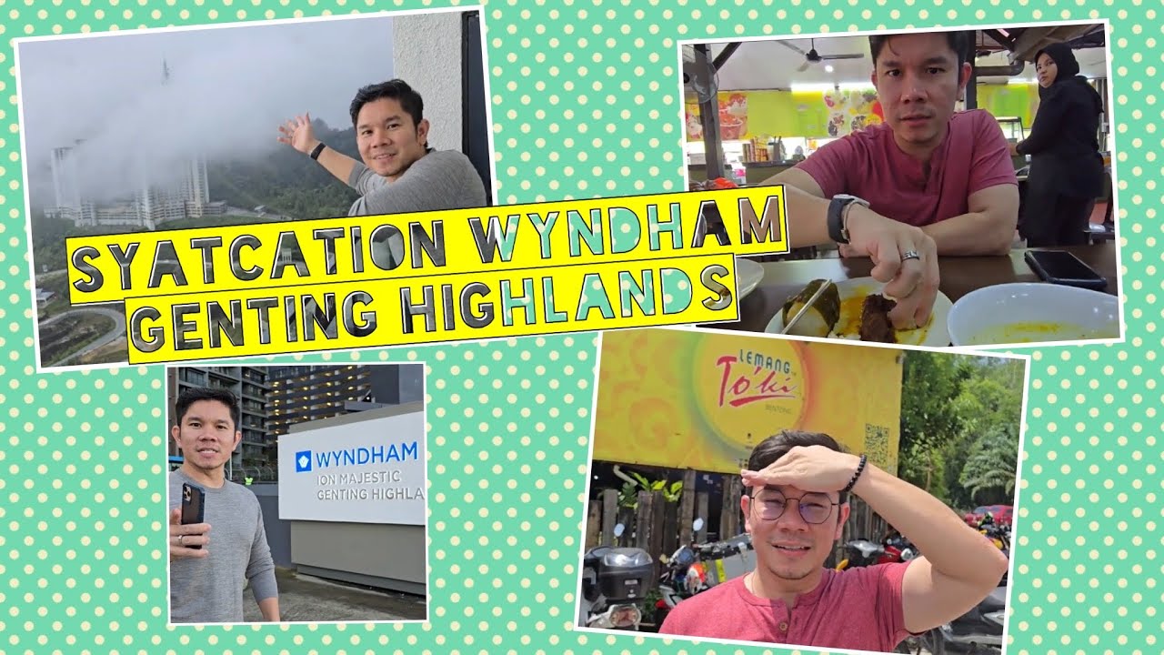 Jalan ke Genting Highlands, ulasan Hotel Wyndham, makan lemang Tok Ki