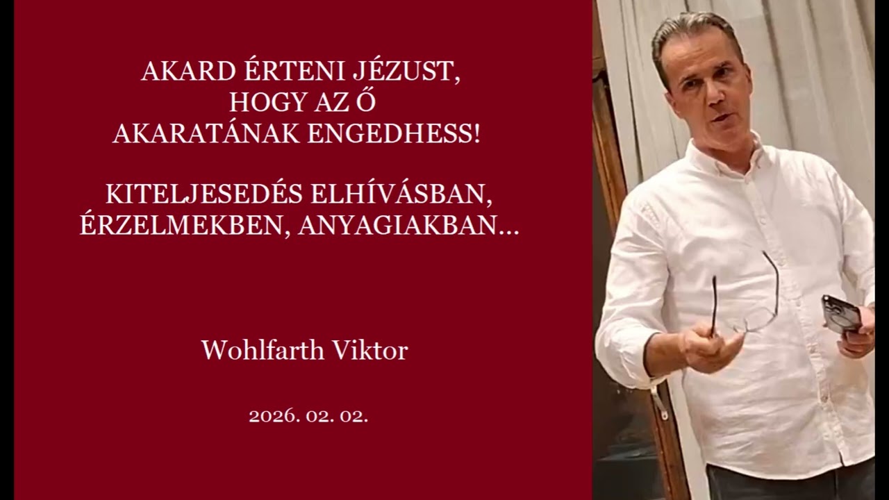 AKARD ÉRTENI JÉZUST, HOGY AZ Ő AKARATÁNAK ENGEDHESS! ELHÍVÁS, ÉRZELMEK, ANYAGIAK - Wohlfarth Viktor