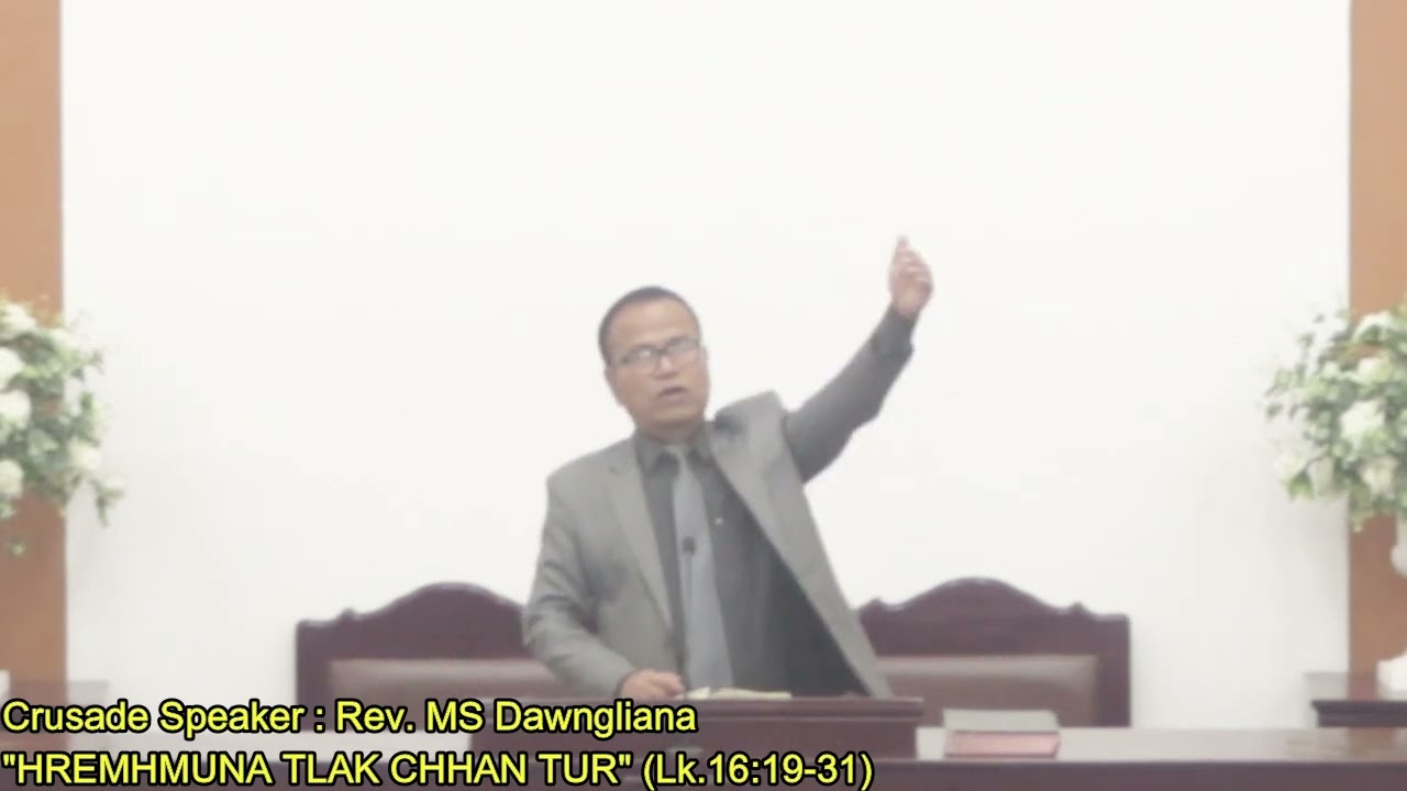 Rev. MS Dawngliana Crusade Sermon : HREMHMUNA TLAK CHHAN TUR (Lk.16:19-31)