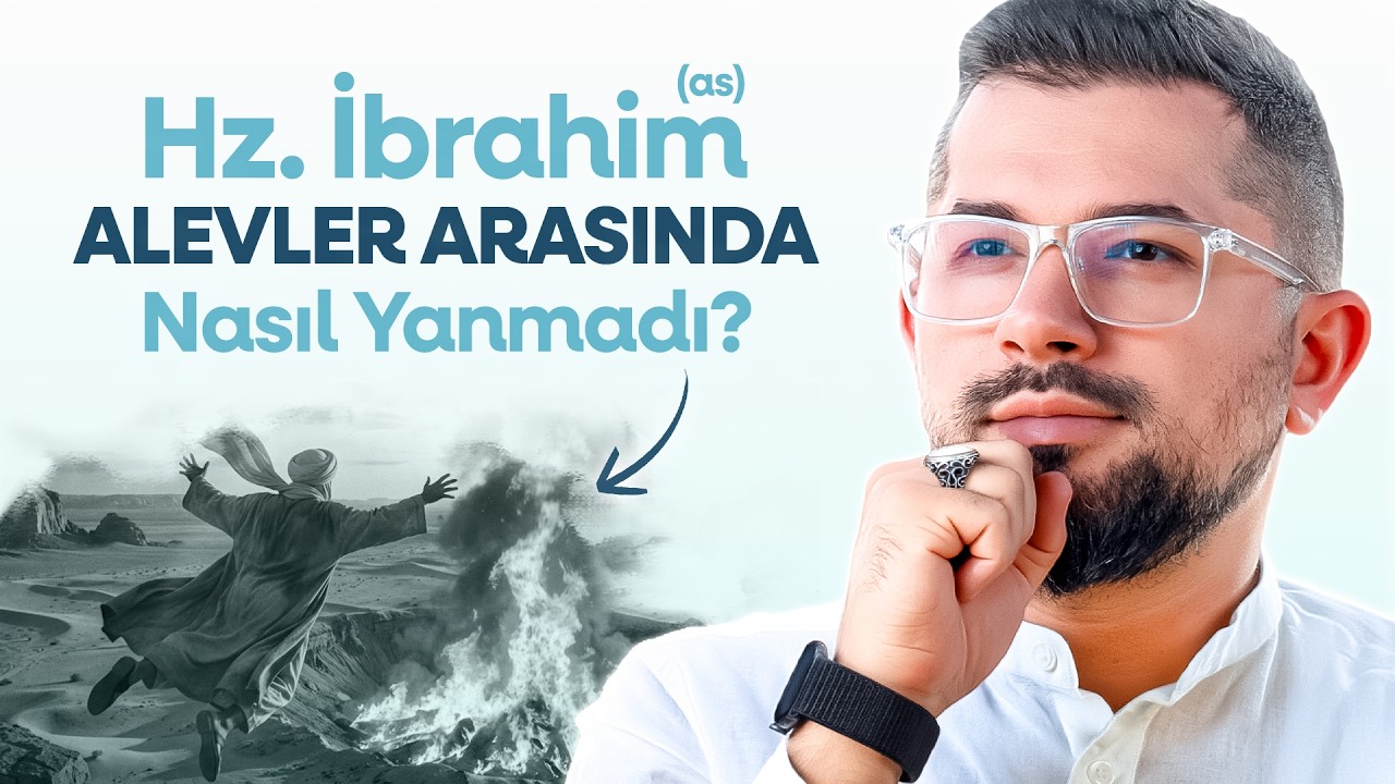 Hz. İbrahim (as) Alevler Arasında Nasıl Yanmadı?