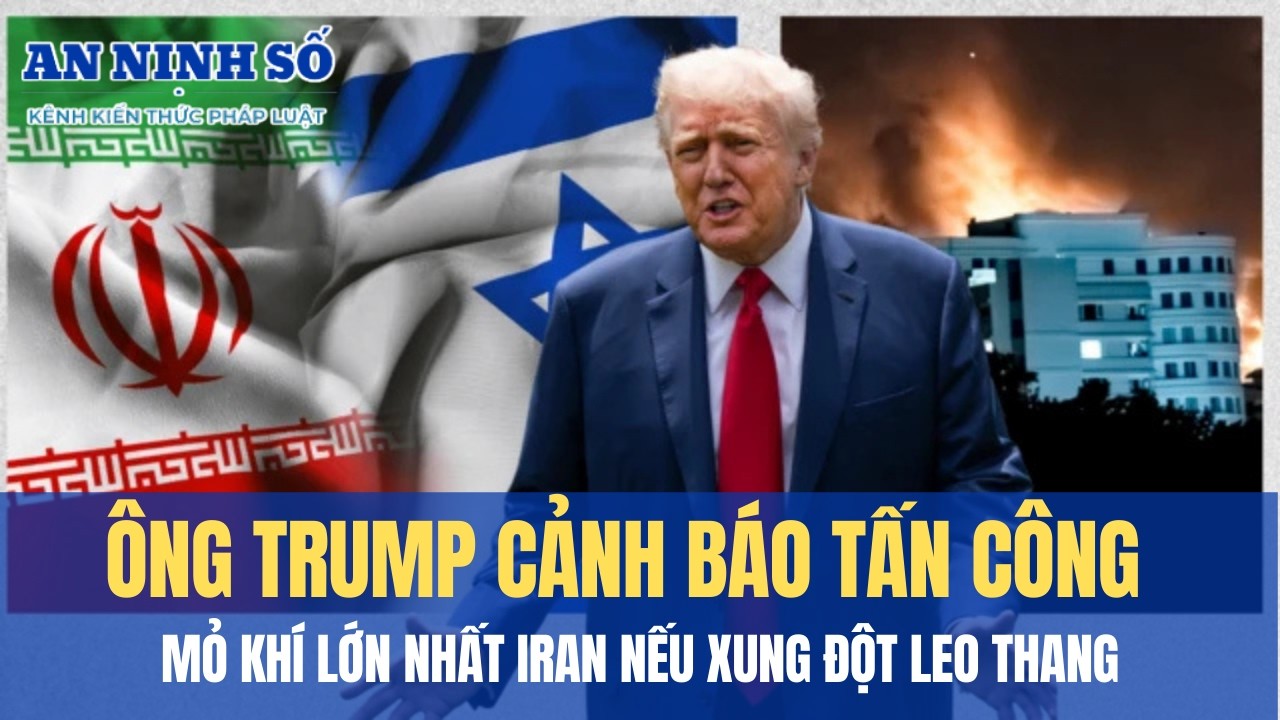Ông Trump cảnh báo tấn công mỏ khí lớn nhất Iran nếu xung đột leo thang