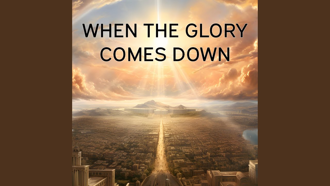 When The Glory Comes Down
