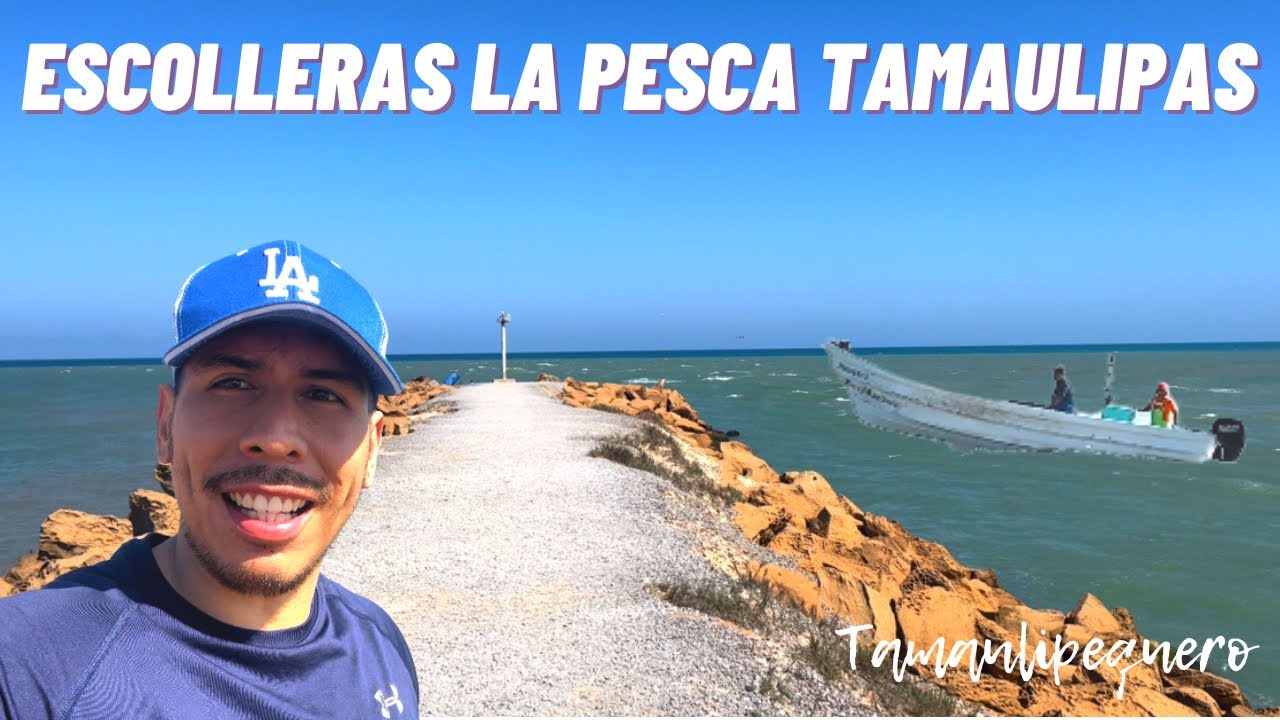 TAMAULIPAS ESCOLLERAS EN LA PESCA
