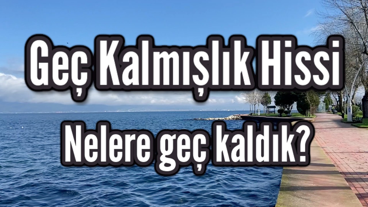 Geç Kalmışlık Hissi - Hiçbir Şeye Yetişememek
