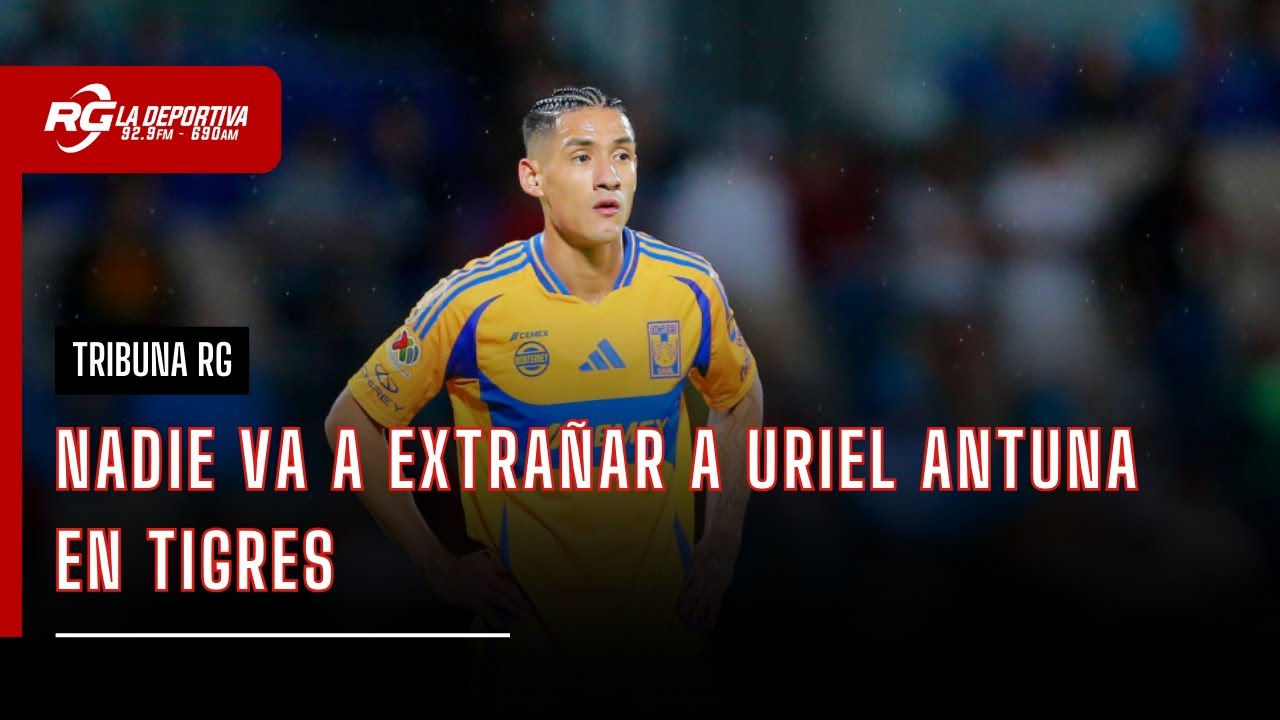NADIE VA A EXTRAÑAR A URIEL ANTUNA | TRIBUNA RG