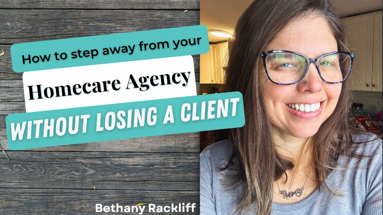 How to Step Away from Your Home Care Agency Without Losing a Single Client