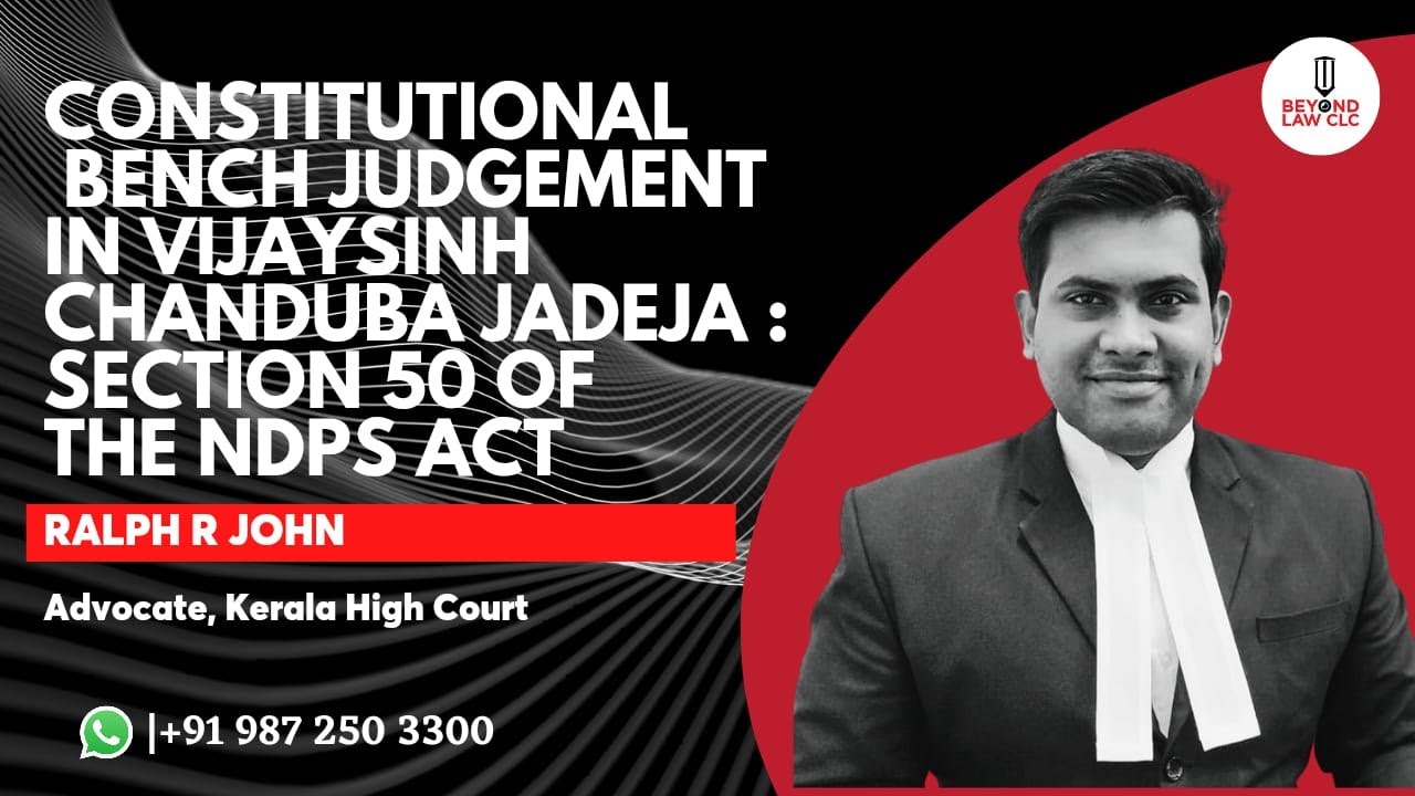 Constitutional Bench Judgment in Vijaysingh Chanduba Jadega: Section 50 of NDPS Act: Ralph R John