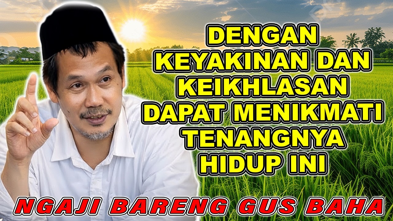 GUS BAHA || DENGAN KEYAKINAN DAN KEIKHLASAN DAPAT MENIKMATI TENANGNYA HIDUP INI #gusbahaterbaru