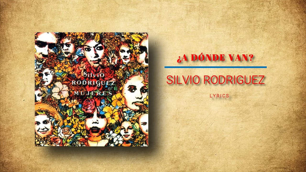 ¿A Dónde Van? - Lyrics - Silvio Rodriguez
