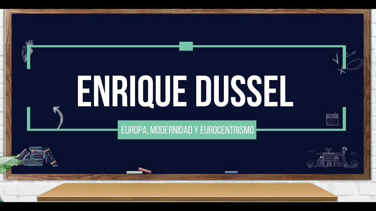 Dussel: Europa, modernidad y eurocentrismo