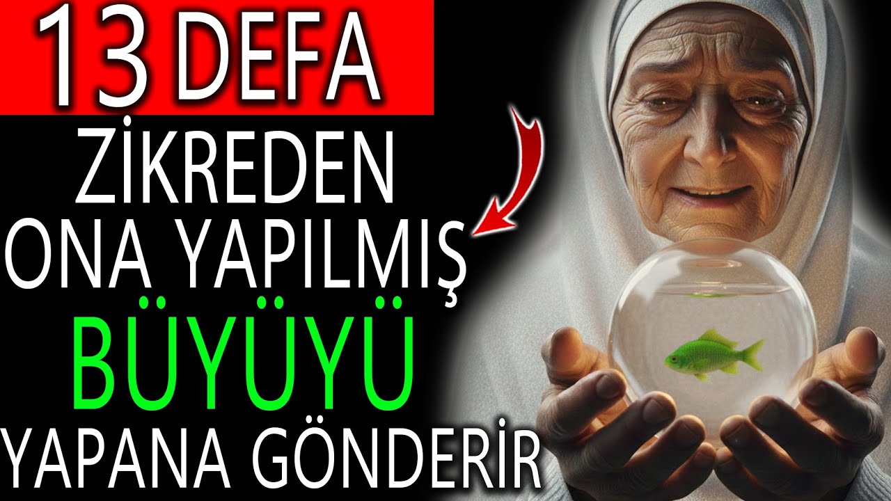 13 DEFA ZİKREDEN ONA YAPILMIŞ BÜYÜYÜ YAPANA GÖNDERİR!