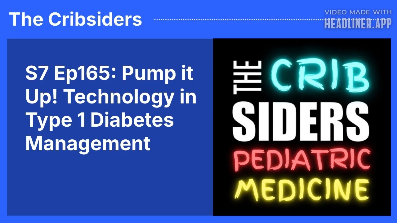 S7 Ep165: Pump it Up! Technology in Type 1 Diabetes Management | The Cribsiders