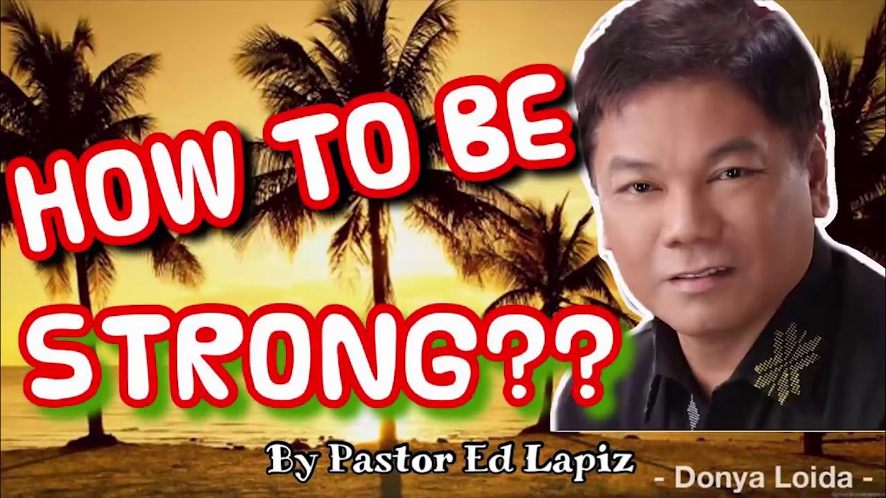 HOW TO BE STRONG   Pastor Ed Lapiz Sermon 😇🙏