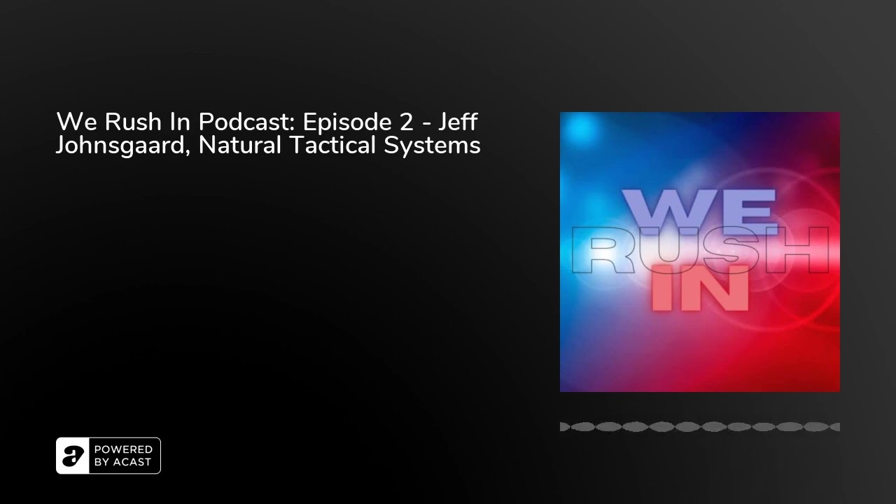 We Rush In Podcast: Episode 2 - Jeff Johnsgaard, Natural Tactical Systems