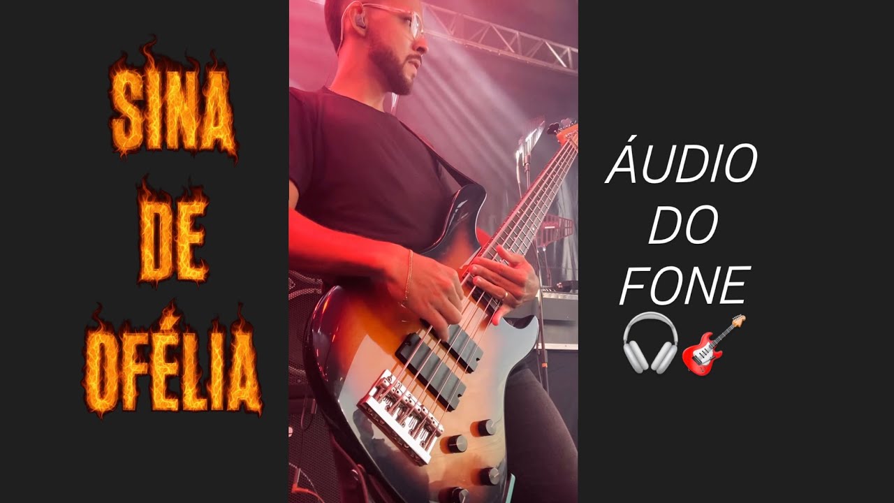 SINA DE OFÉLIA - BASS CAM (Áudio do Fone)