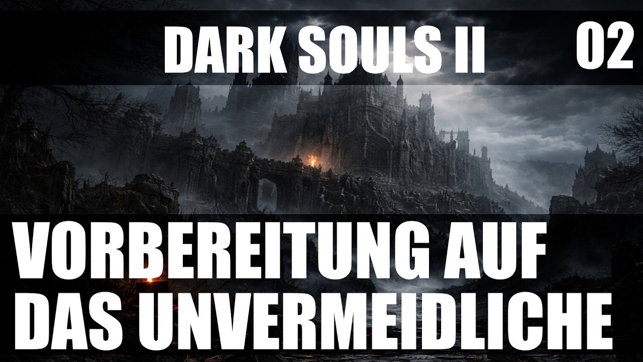 Dark Souls 2 - Vorbereitung auf das Unvermeidliche │S01E02
