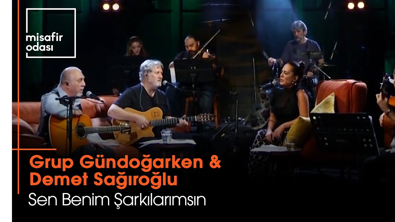 Grup Gündoğarken & Demet Sağıroğlu - Sen Benim Şarkılarımsın (Misafir Odası)