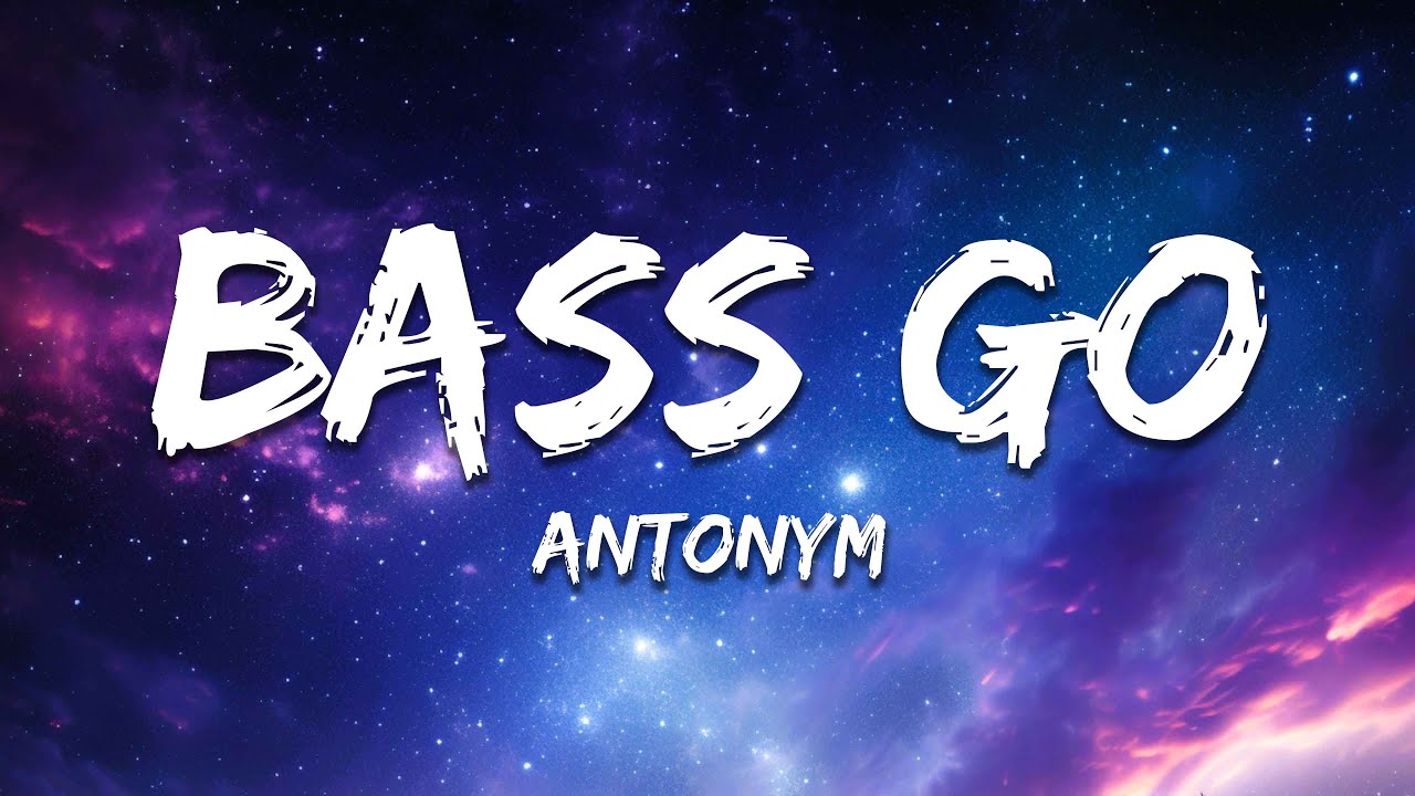 Antonym - Bass Go (Lyrics)