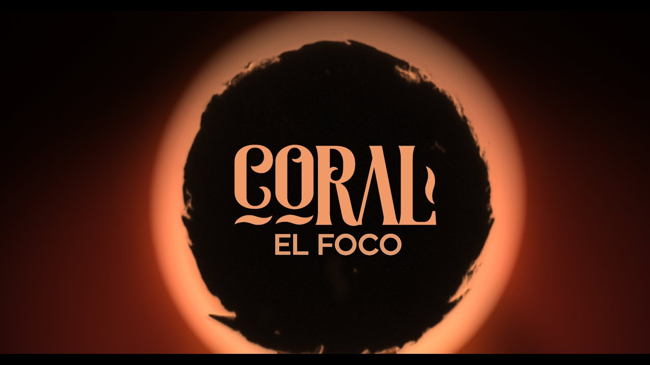 EL FOCO. (VIDEO OFICIAL) CORAL