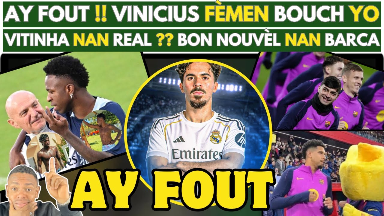 BOOM !! EGRI YO WONT, VINICIUS FEMEN BOUCH YO - VITINHA NAN REAL MADRID ?? BON NOUVEL NAN BARCA...