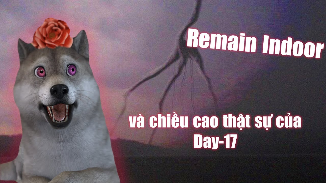 Remain Indoors : Một Sịnh Vật Được Cho Là Giống Day 17 | Óc Ngố