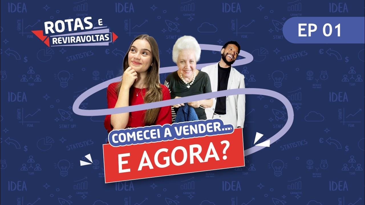Comecei a vender… e agora? | Rotas e Reviravoltas EP. 01