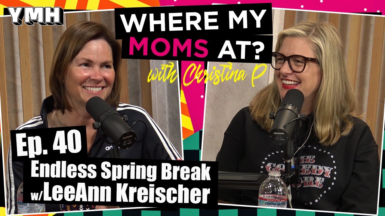 Ep. 40 Endless Spring Break w/ LeeAnn Kreischer | Where My Moms At Podcast