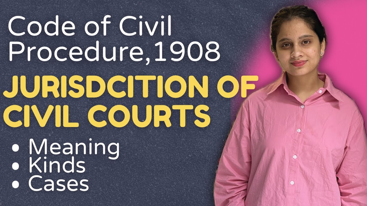 Code of Civil Procedure | Jurisdiction of Civil Courts | Meaning and Kinds with Cases