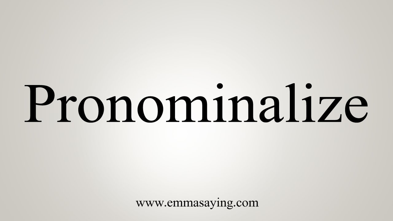 How To Say Pronominalize