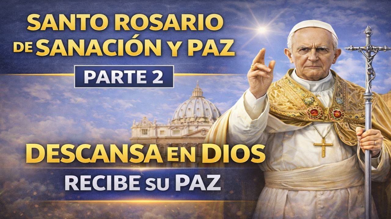 Papa León XIV | Santo Rosario de Sanación y Paz – Parte 2 | Abre tu Corazón y Comienza a Sanar