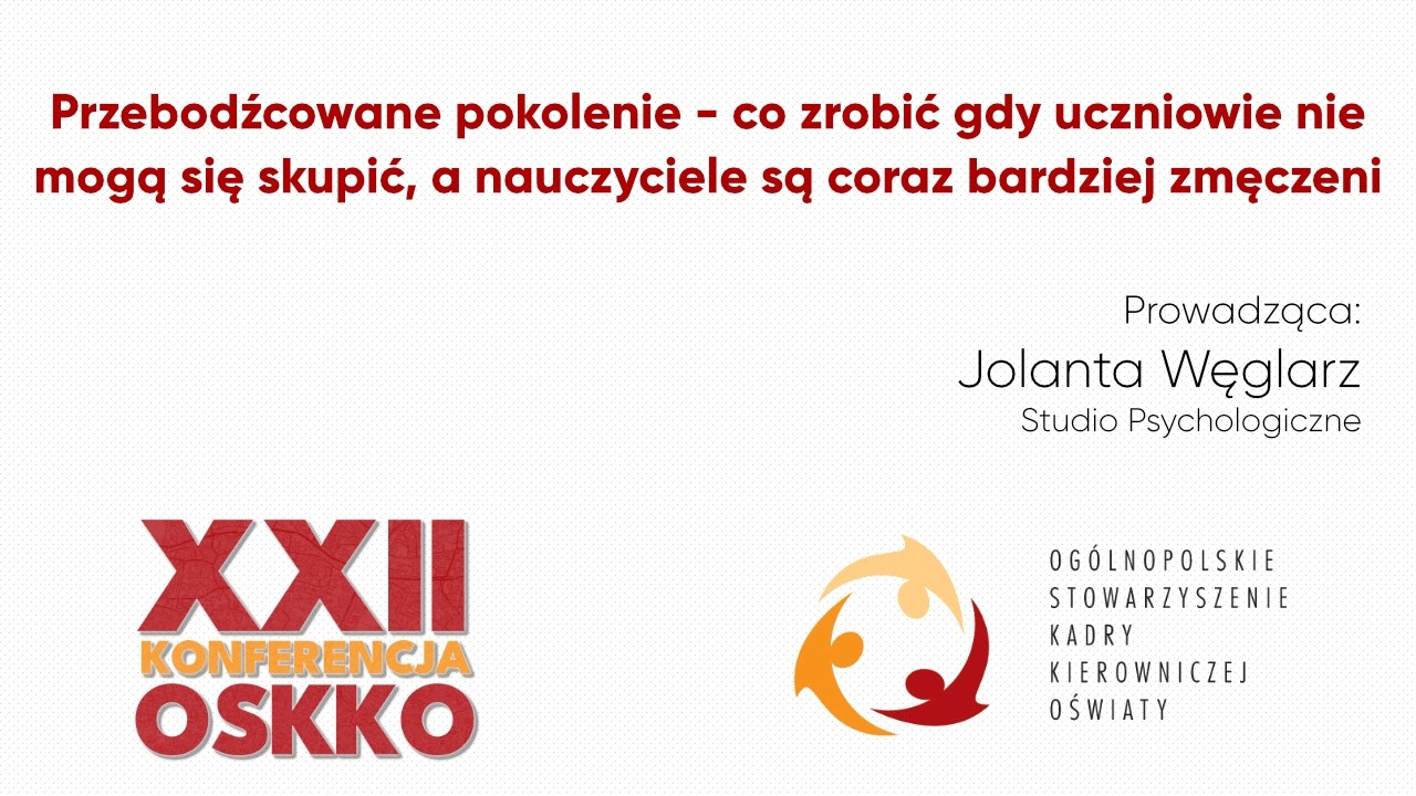 XXII Konferencja OSKKO - Przebodźcowanie pokolenie (Jolanta Węglarz)