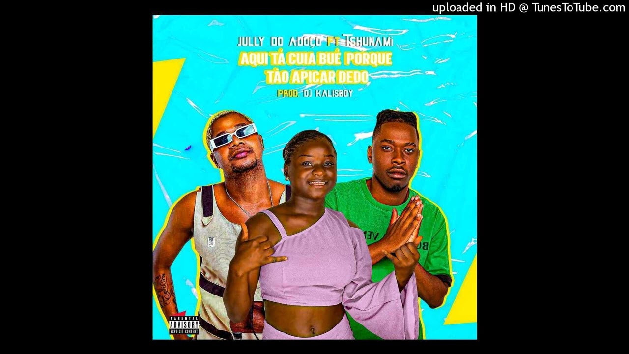 Jully Do Adoço ft Tshunami - Aqui ta cuia Bué Porque Tão Apicar Dedo (Prod, Dj Kalisboy)