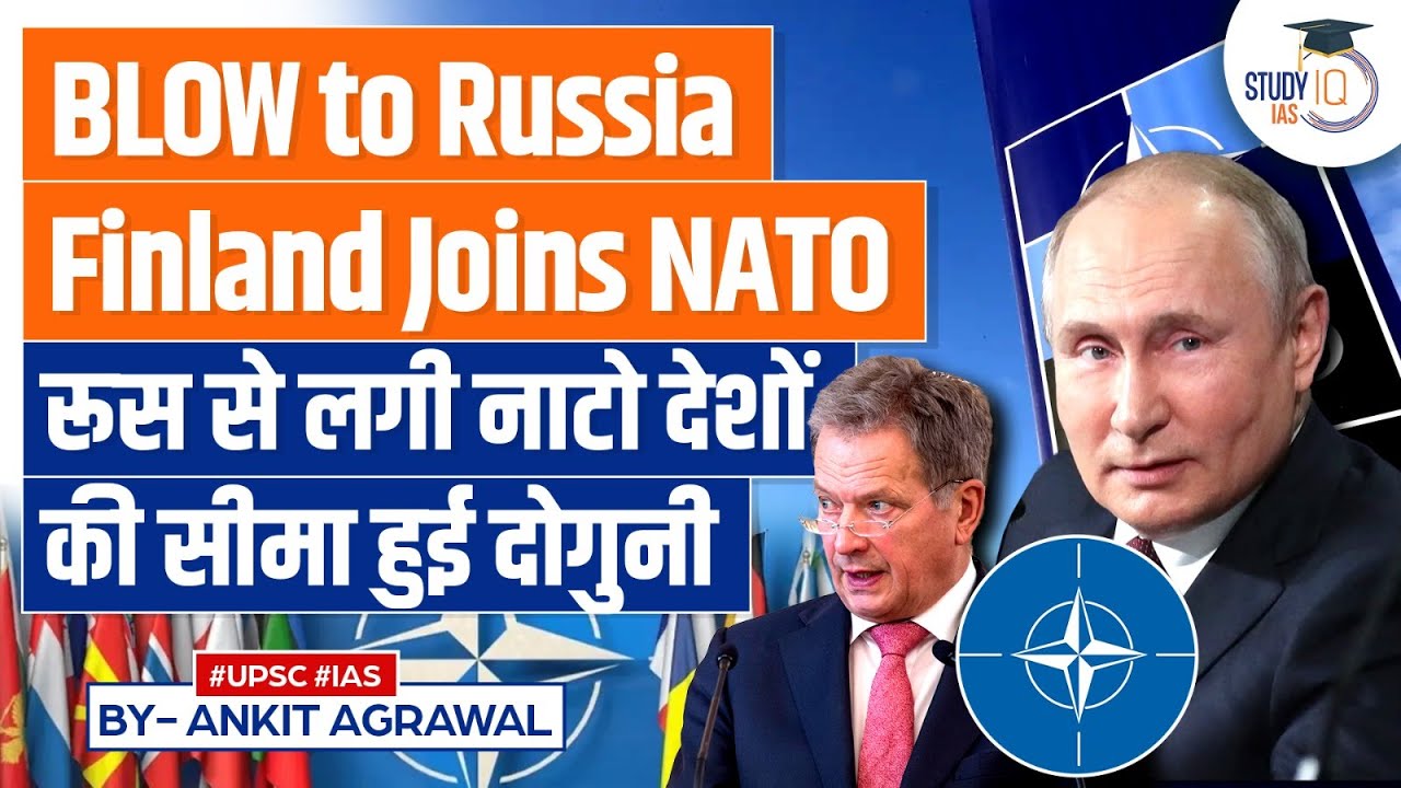 NATO's Border with Russia doubles as Finland Joins NATO | UPSC | StudyIQ