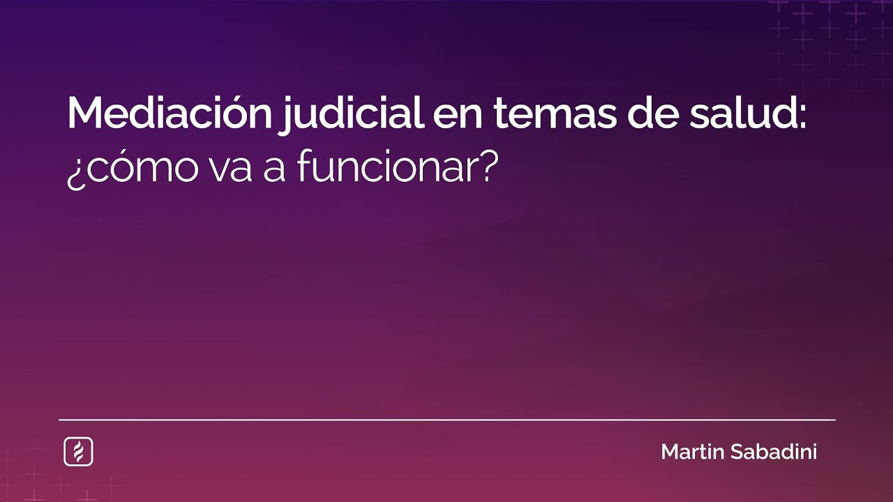 Mediación judicial en temas de salud: ¿cómo va a funcionar?