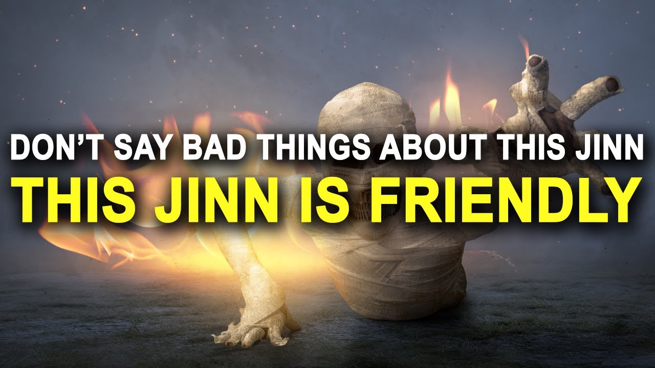 This Jinn is Your Friend, Don't Say Bad Things About Him